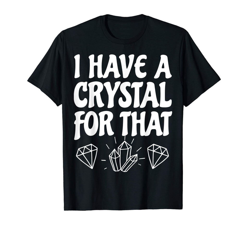 I Have Crystal That Lightworker T-Shirt - Fun Novelty Design for Adults - T-Shirt, Sweatshirt, Hoodie