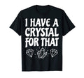 I Have Crystal That Lightworker T-Shirt - Fun Novelty Design for Adults - T-Shirt, Sweatshirt, Hoodie