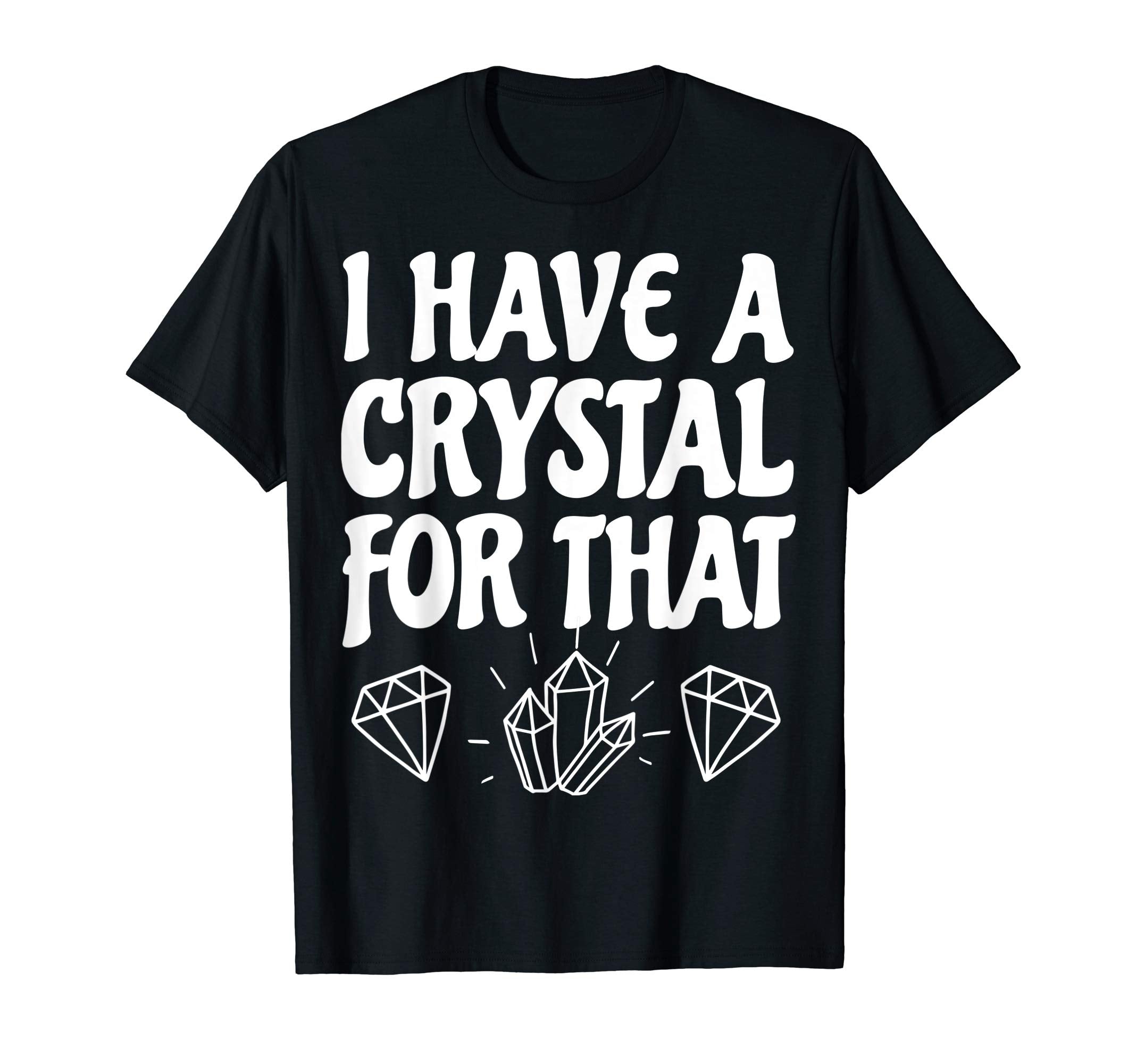 I Have Crystal That Lightworker T-Shirt - Fun Novelty Design for Adults - T-Shirt, Sweatshirt, Hoodie