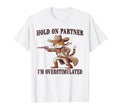 Hold Partner Im Overstimulated T-Shirt - Fun Novelty Design for Adults - T-Shirt, Sweatshirt, Hoodie