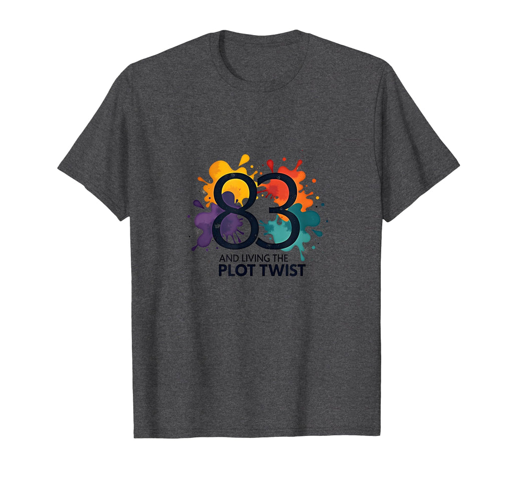 83 And Living Plot Twist Birthday Gift T-Shirt - Fun Novelty Design Unisex - T-Shirt, Sweatshirt, Hoodie