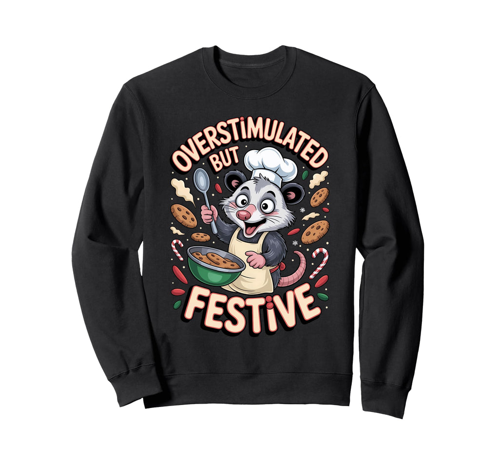 Overstimulated But Festive Opossum Sweatshirt - Novelty Apparel Men Women - T-Shirt, Sweatshirt, Hoodie