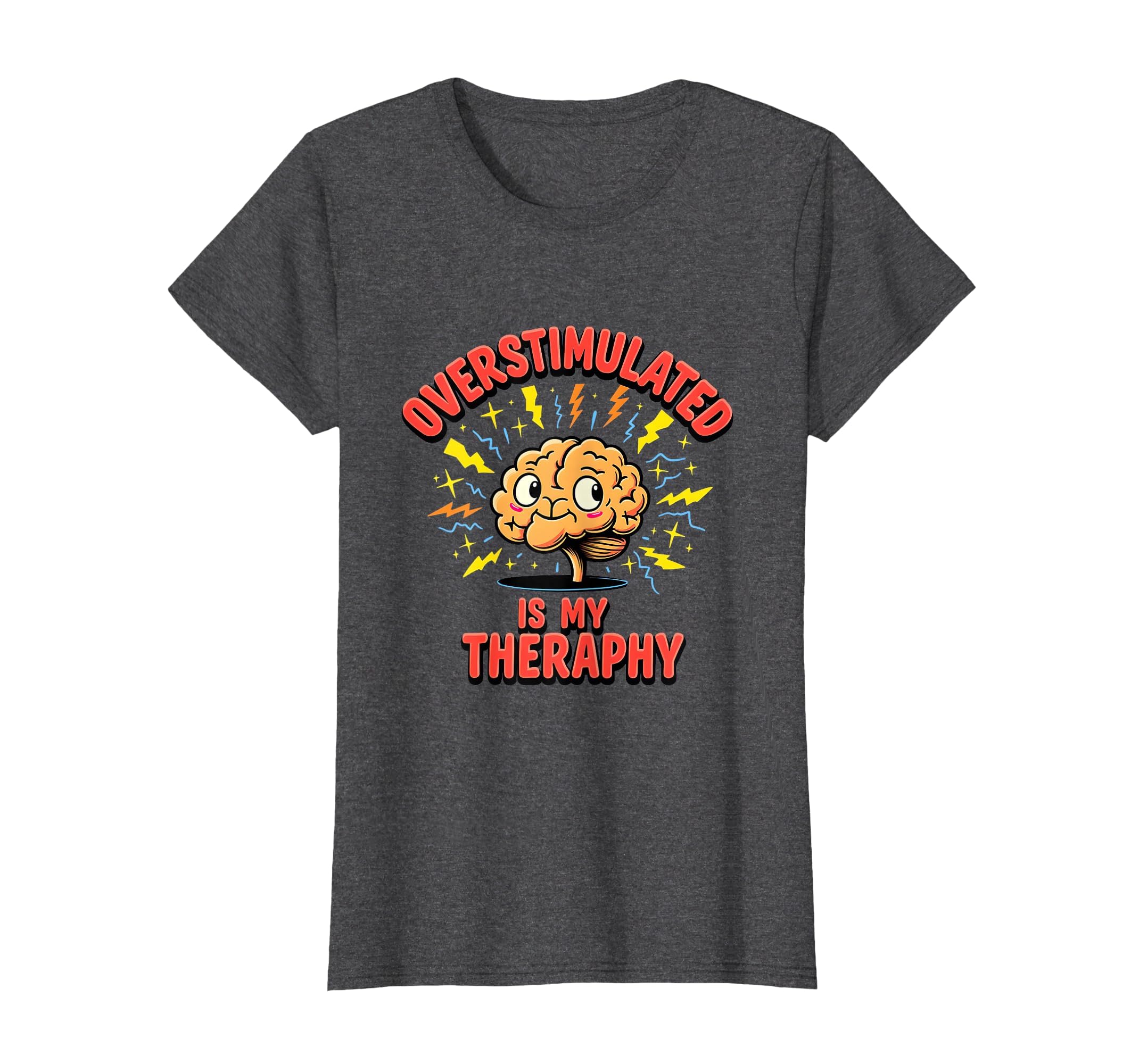 Overstimulated Is My Therapy Mental T-Shirt - Fun Novelty Design Men Women - T-Shirt, Sweatshirt, Hoodie