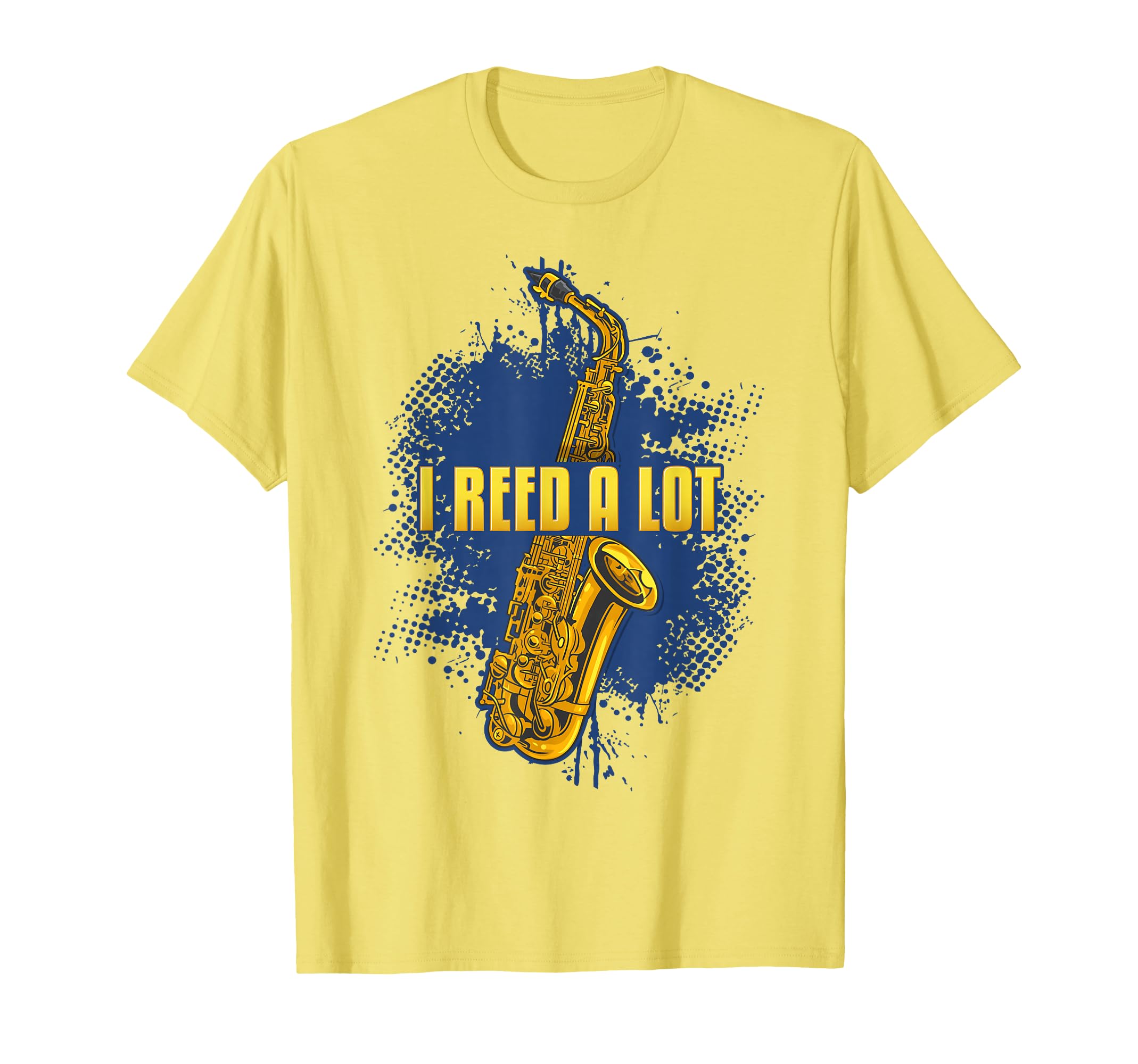 Funny Saxophone Player I Reed Lot T-Shirt - Fun Novelty Design Unisex - T-Shirt, Sweatshirt, Hoodie