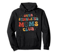 Overstimulated Moms Club Groovy Funny Hoodie - Novelty Apparel for Adults - T-Shirt, Sweatshirt, Hoodie