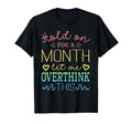 Hold Month Let Me Overthink This T-Shirt - Custom Art Print Unisex - T-Shirt, Sweatshirt, Hoodie