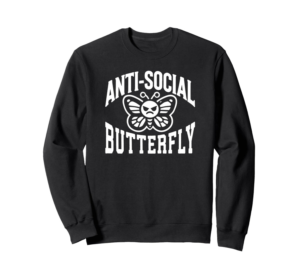 Anti Social Butterfly Funny Sarcastic Sweatshirt - Unique Graphic Unisex - T-Shirt, Sweatshirt, Hoodie