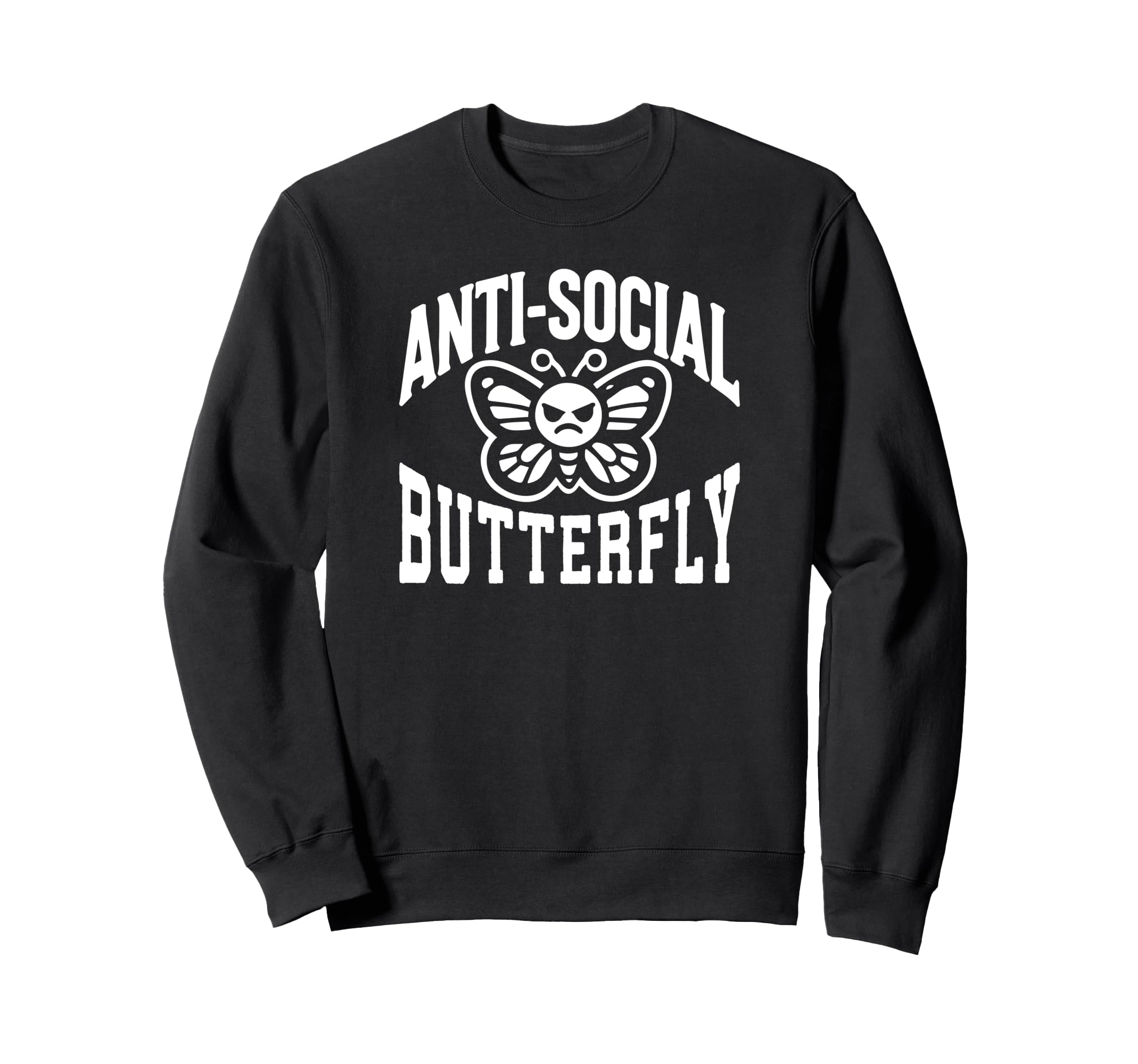 Anti Social Butterfly Funny Sarcastic Sweatshirt - Unique Graphic Unisex - T-Shirt, Sweatshirt, Hoodie