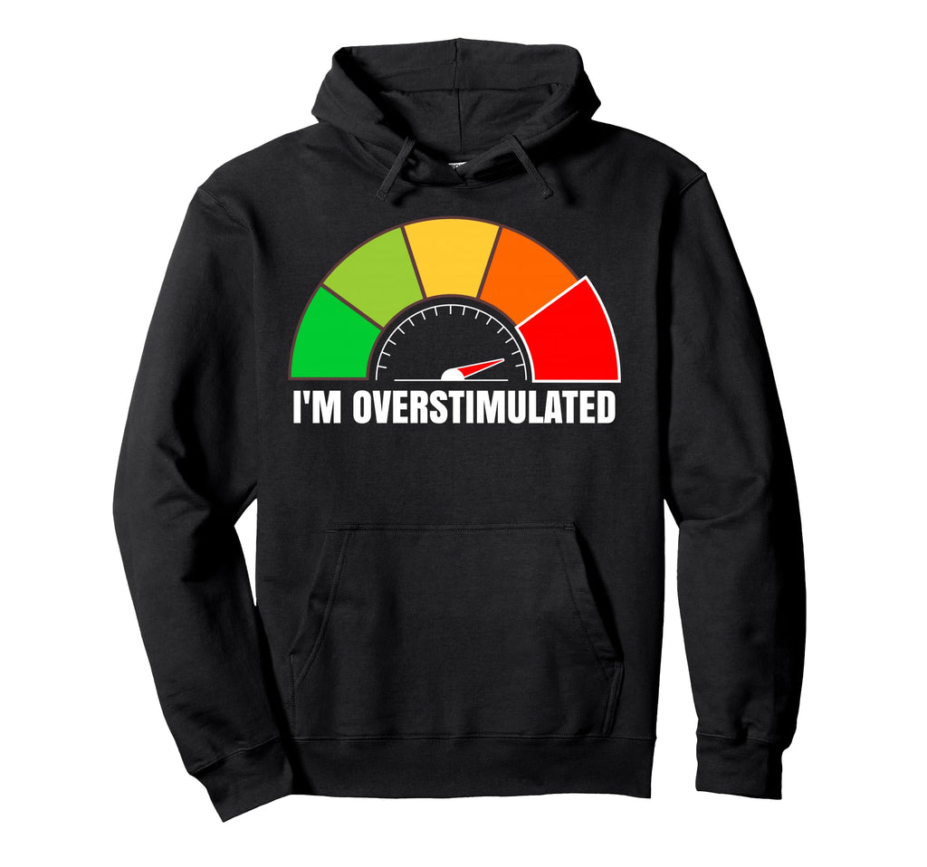 Im Overstimulated Adhd Mental Health Hoodie - Streetwear Style Men Women - T-Shirt, Sweatshirt, Hoodie