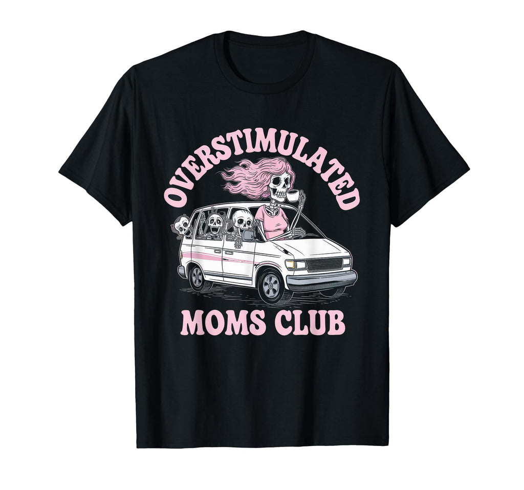 Overstimulated Moms Club Mom T-Shirt - Casual Everyday Wear Men Women - T-Shirt, Sweatshirt, Hoodie