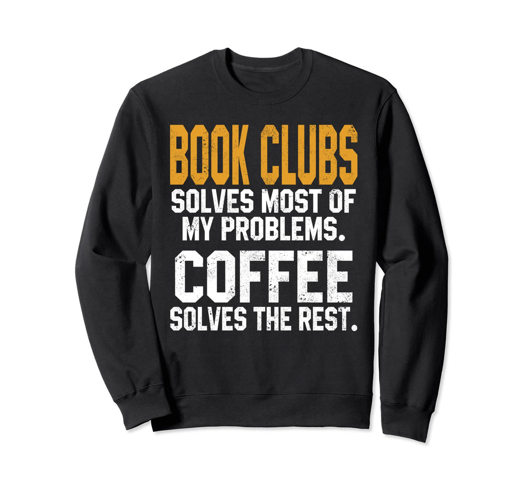Book Clubs Solves My Problems Sweatshirt - Fun Novelty Design for Adults - T-Shirt, Sweatshirt, Hoodie