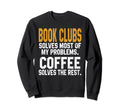 Book Clubs Solves My Problems Sweatshirt - Fun Novelty Design for Adults - T-Shirt, Sweatshirt, Hoodie