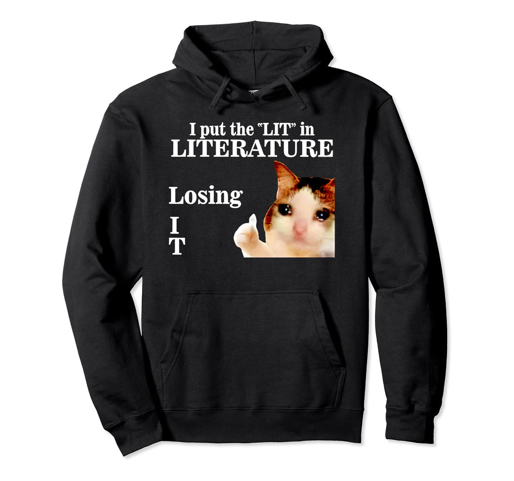 Cat I Put Lit Literature Losing It Hoodie - Trendy Graphic Men Women - T-Shirt, Sweatshirt, Hoodie