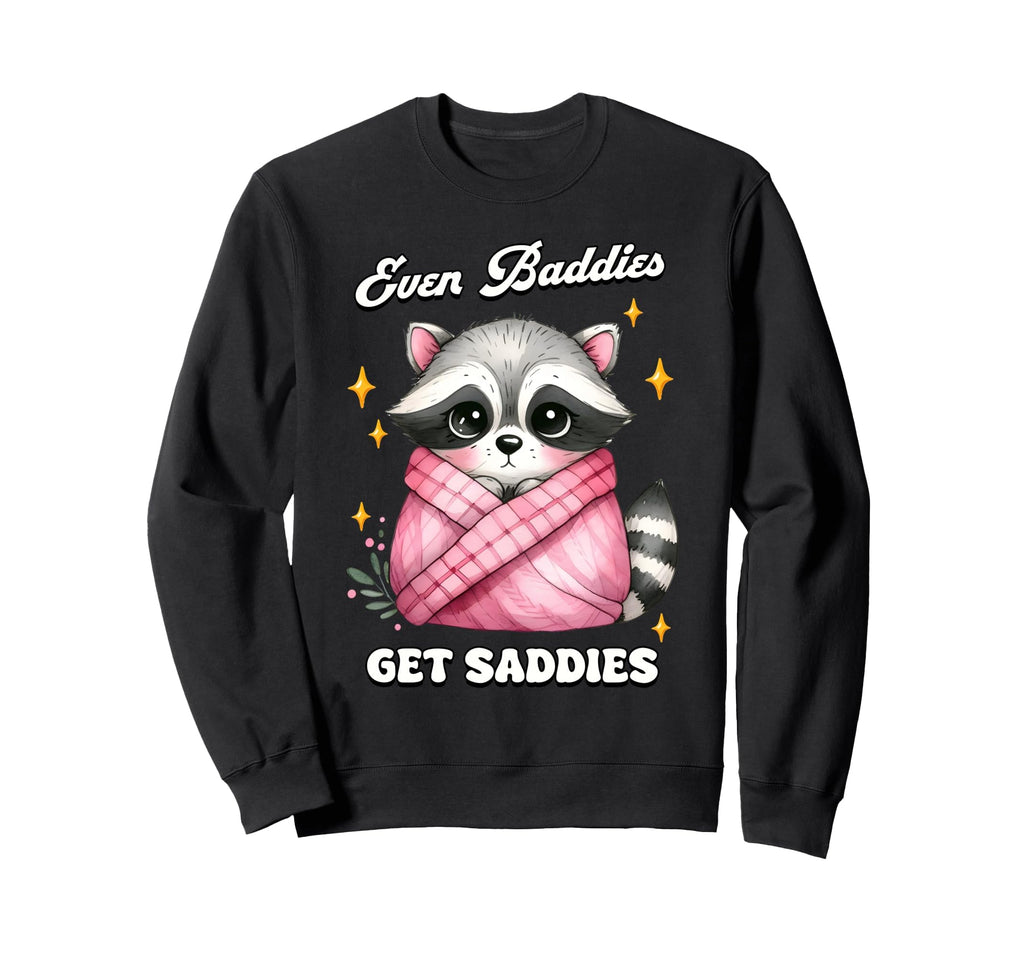 Even Baddies Get Saddies Raccoon Sweatshirt - Trendy Graphic Men Women - T-Shirt, Sweatshirt, Hoodie