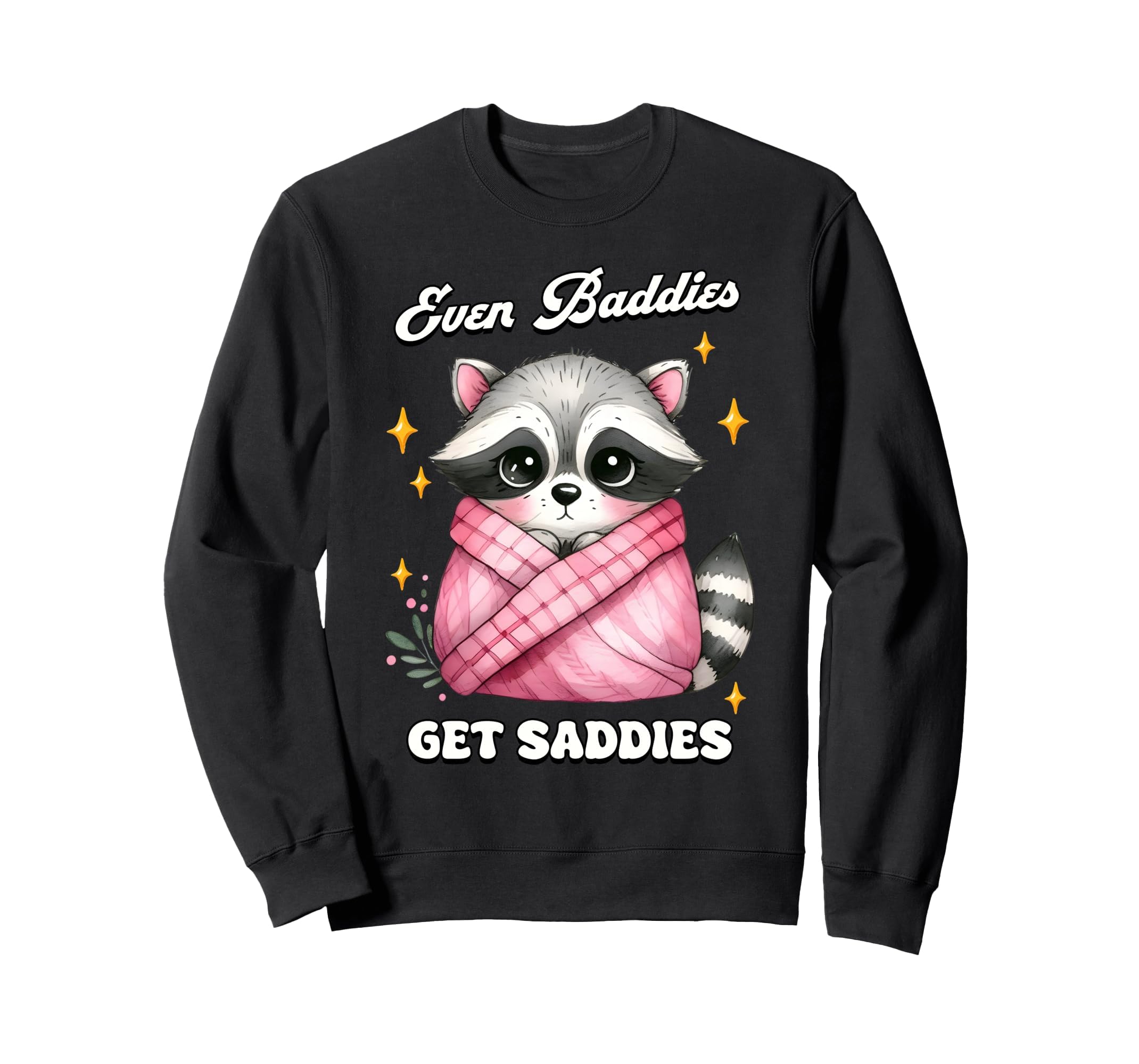 Even Baddies Get Saddies Raccoon Sweatshirt - Trendy Graphic Men Women - T-Shirt, Sweatshirt, Hoodie