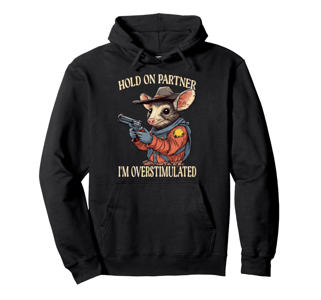 Funny Hold Partner Im Overstimulated Hoodie - Aesthetic Graphic for Adults - T-Shirt, Sweatshirt, Hoodie