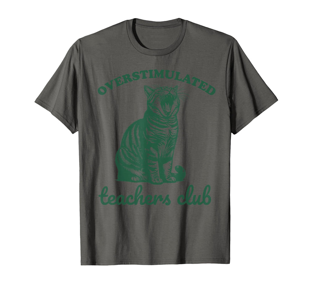 Overstimulated Teachers Club Funny Cat T-Shirt - Graphic Print Unisex - T-Shirt, Sweatshirt, Hoodie