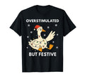 Overstimulated But Festive Goose T-Shirt - Streetwear Style Unisex - T-Shirt, Sweatshirt, Hoodie