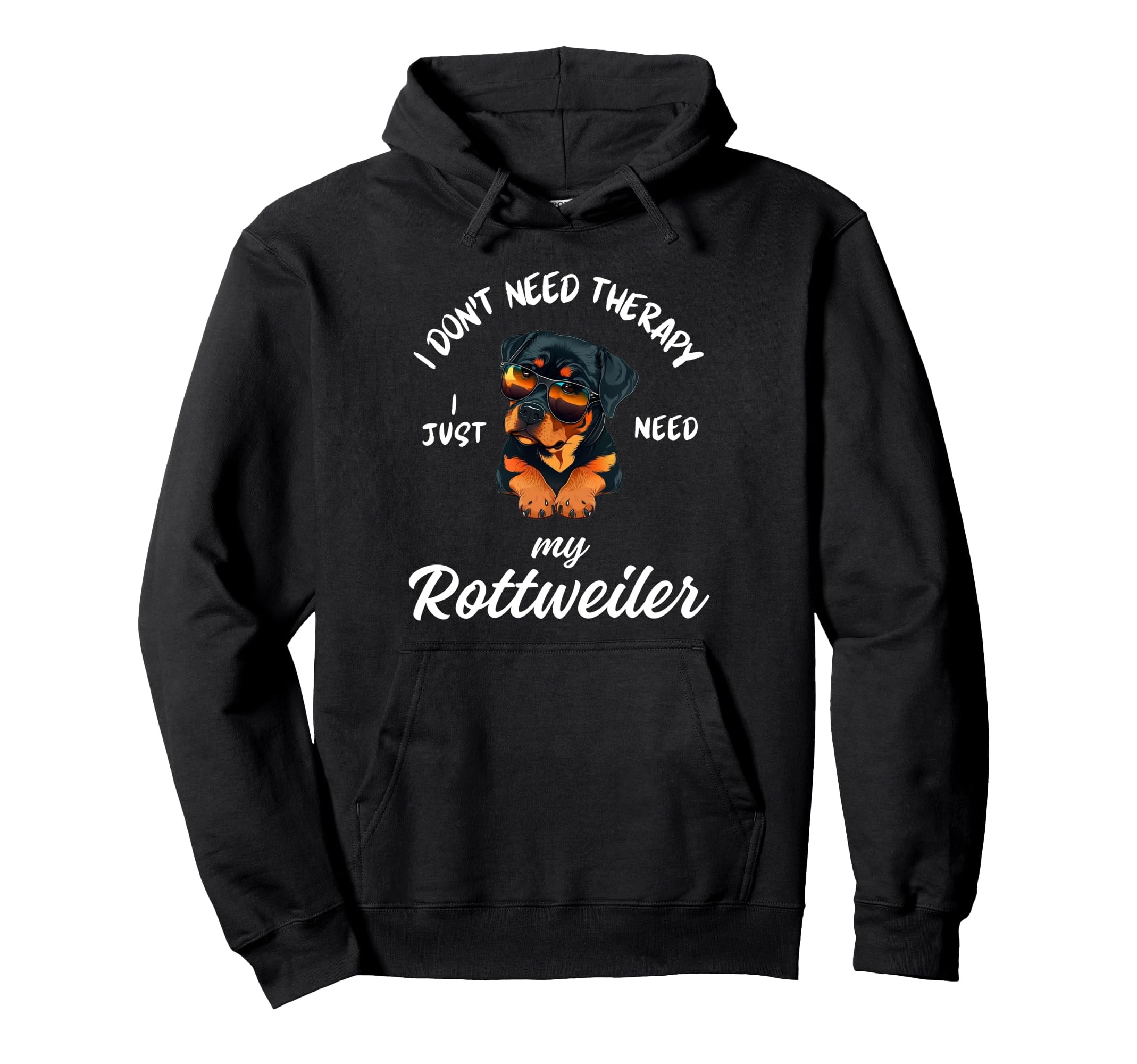 Rottweiler Dog Lover I Just Need My Hoodie - Streetwear Style Men Women - T-Shirt, Sweatshirt, Hoodie