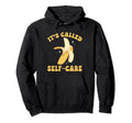 Banana Fruit Its Called Self Care Banana Hoodie - Trendy Graphic Men Women - T-Shirt, Sweatshirt, Hoodie
