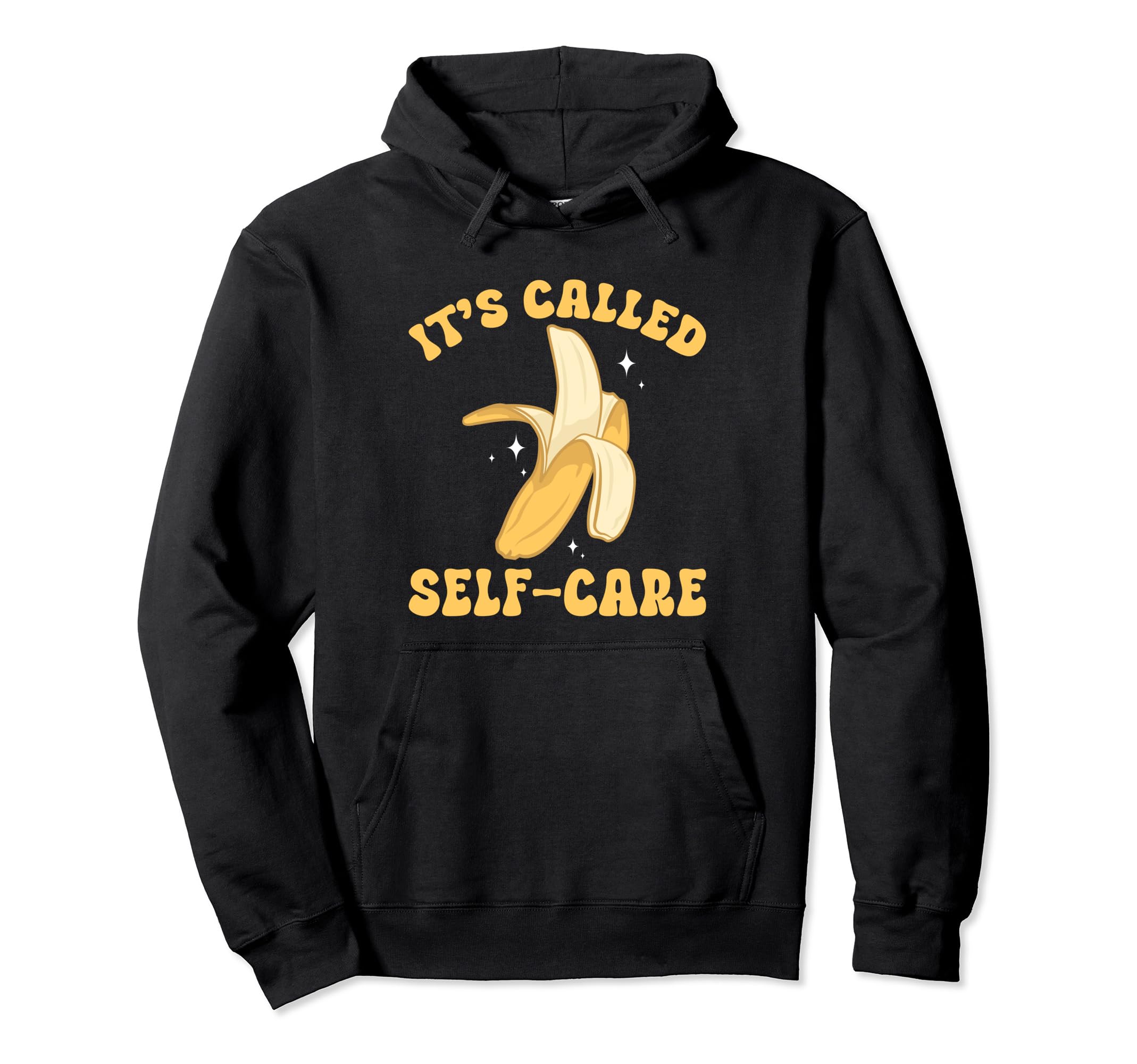 Banana Fruit Its Called Self Care Banana Hoodie - Trendy Graphic Men Women - T-Shirt, Sweatshirt, Hoodie