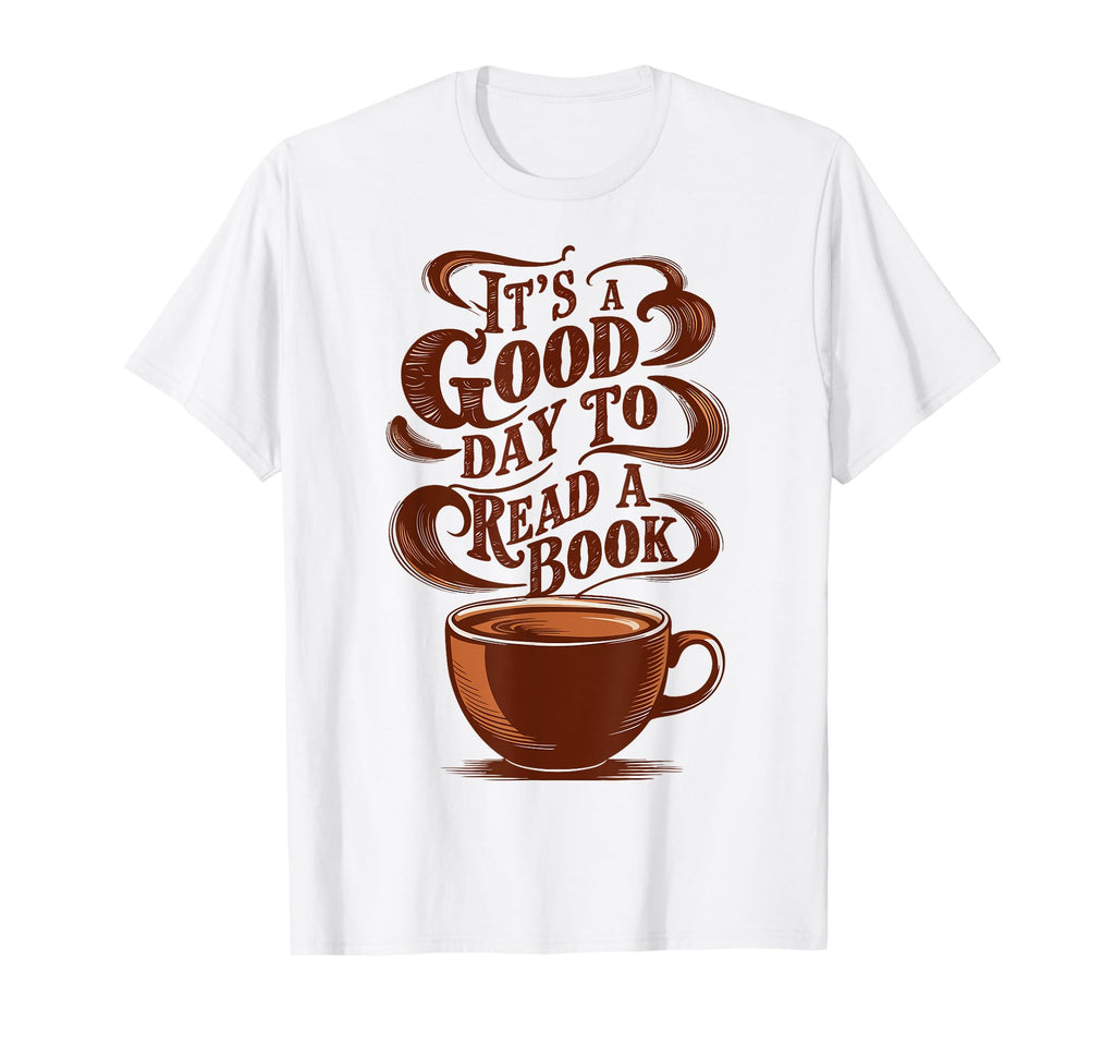 Good Day To Read Book Coffee Reading T-Shirt - Streetwear Style Unisex - T-Shirt, Sweatshirt, Hoodie