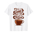 Good Day To Read Book Coffee Reading T-Shirt - Streetwear Style Unisex - T-Shirt, Sweatshirt, Hoodie