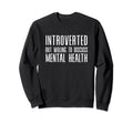 Introverted But Willing To Discuss Sweatshirt - Novelty Apparel Men Women - T-Shirt, Sweatshirt, Hoodie