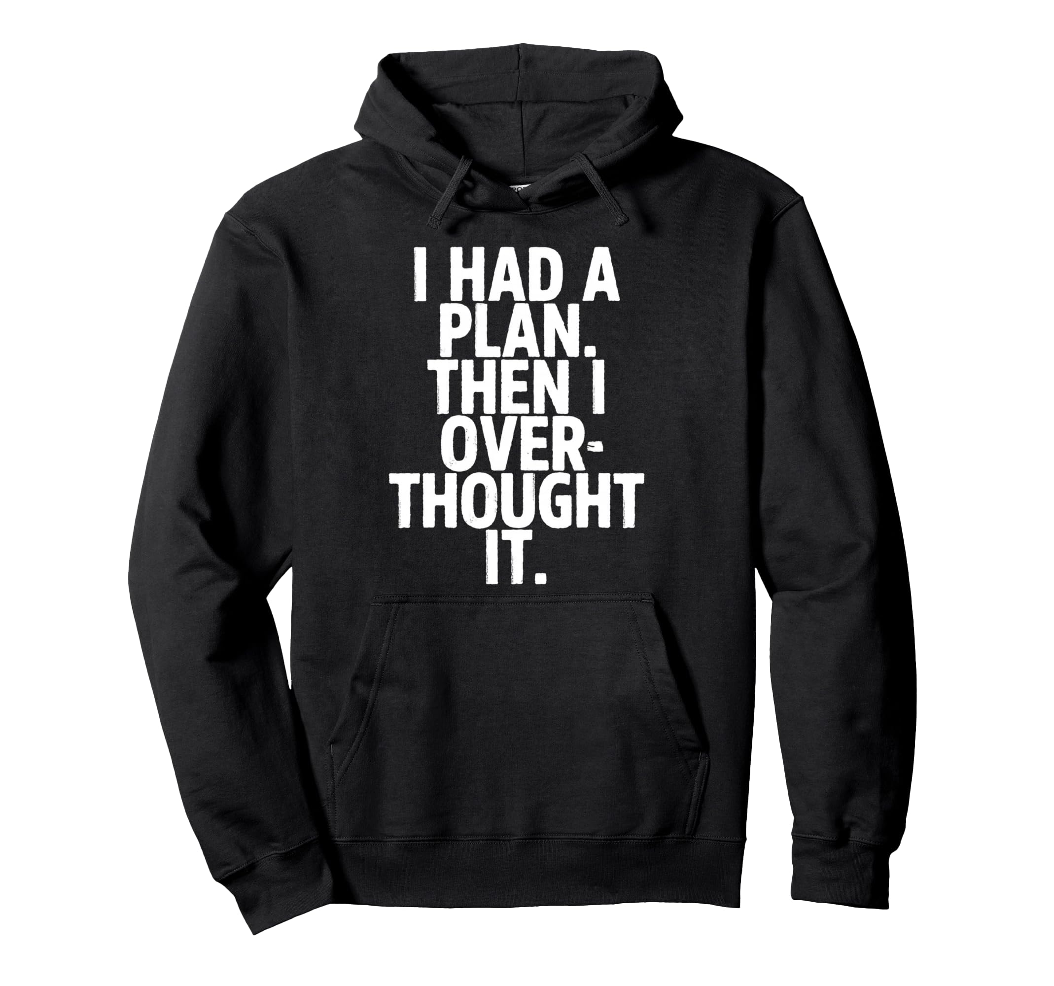 I Had Plan Then I Over Thought It Funny Hoodie - Streetwear Style Men Women - T-Shirt, Sweatshirt, Hoodie