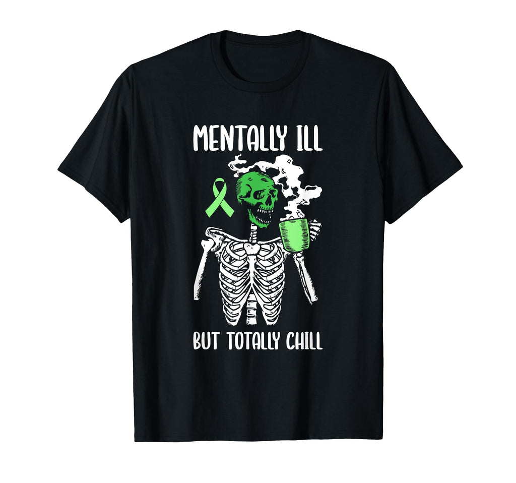 Mentally Ill But Totally Chill T-Shirt - Casual Everyday Wear Men Women - T-Shirt, Sweatshirt, Hoodie