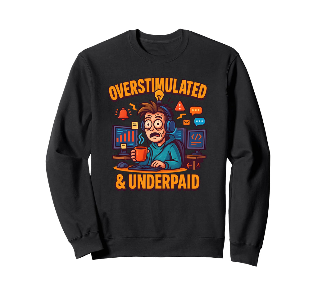 Overstimulated And Underpaid Funny Sweatshirt - Minimalist Print Men Women - T-Shirt, Sweatshirt, Hoodie