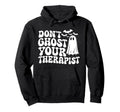 Dont Ghost Your Therapist Halloween Hoodie - Trendy Graphic Men Women - T-Shirt, Sweatshirt, Hoodie