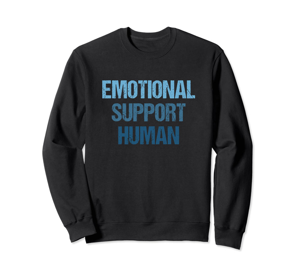 Emotional Support Human Mental Sweatshirt - Fun Novelty Design Unisex - T-Shirt, Sweatshirt, Hoodie