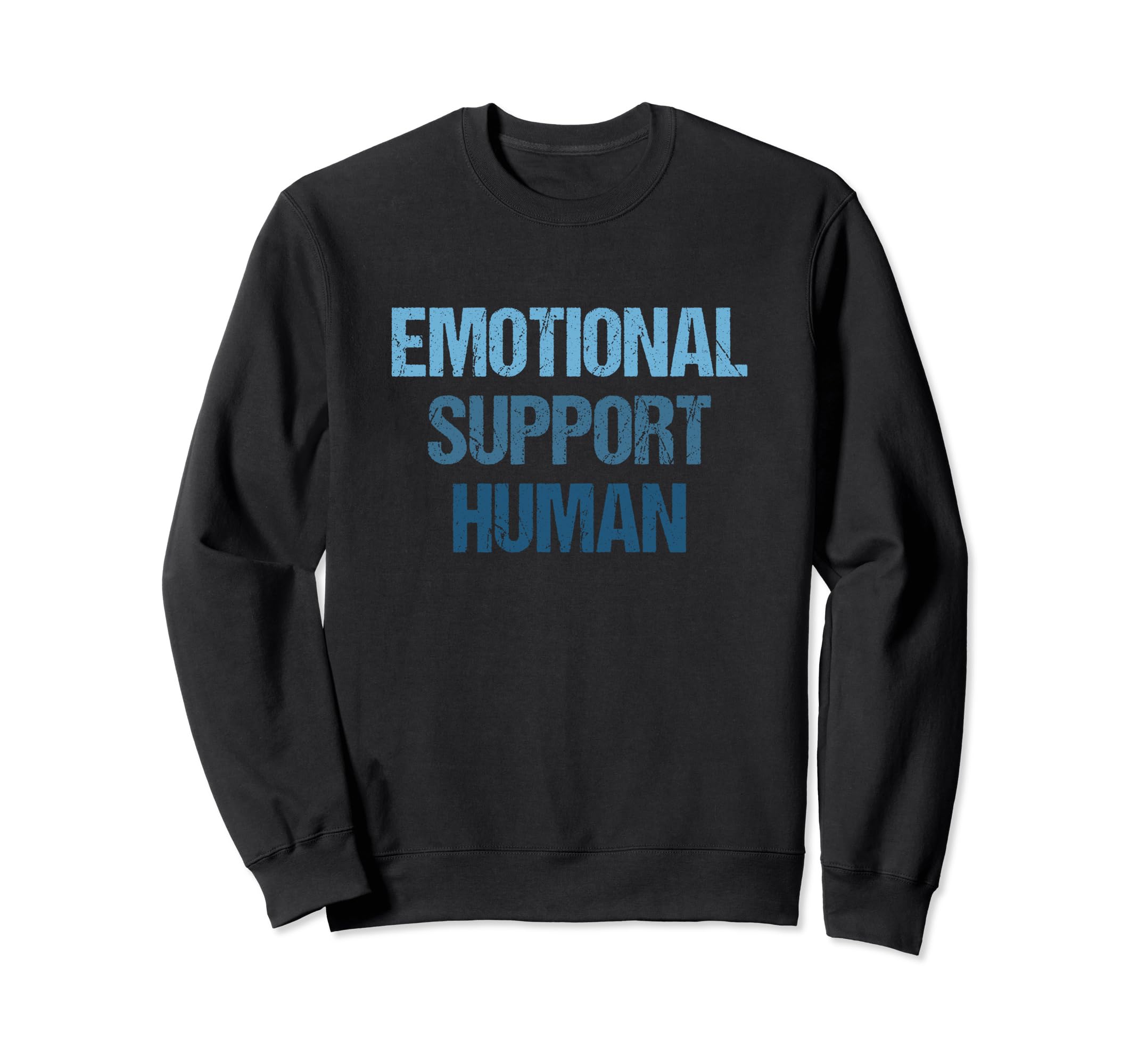Emotional Support Human Mental Sweatshirt - Fun Novelty Design Unisex - T-Shirt, Sweatshirt, Hoodie