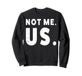 Not Me Us People March Democrat Sweatshirt - Minimalist Print for Adults - T-Shirt, Sweatshirt, Hoodie