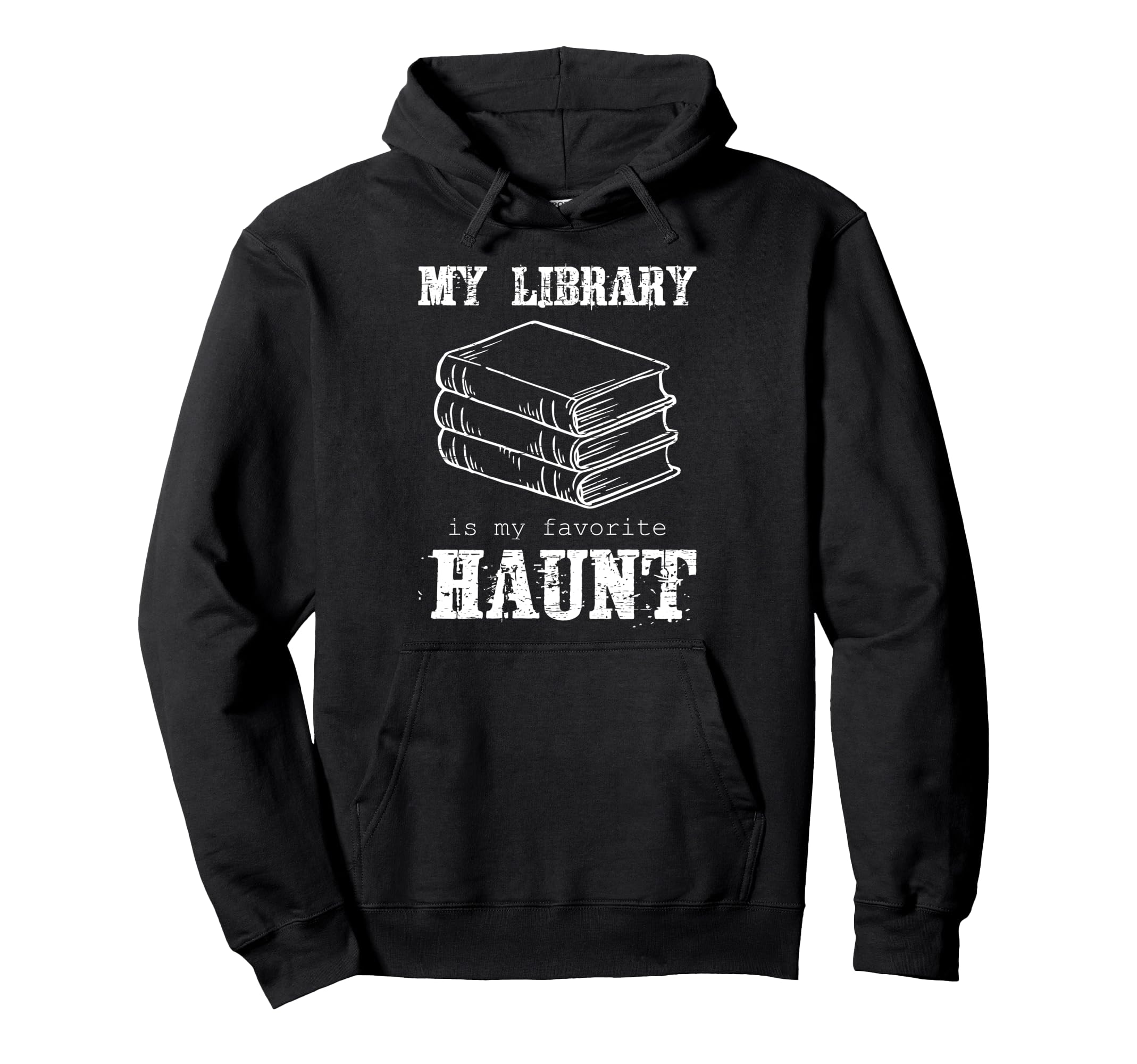 My Library Is My Favorite Haunt Hoodie - Fun Novelty Design Unisex - T-Shirt, Sweatshirt, Hoodie