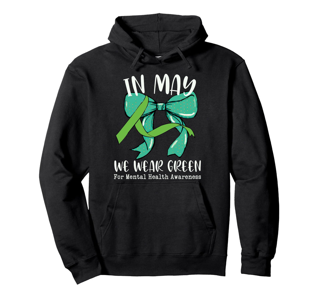 May We Wear Green Mental Health Awareness Hoodie - Graphic Print Men Women - T-Shirt, Sweatshirt, Hoodie