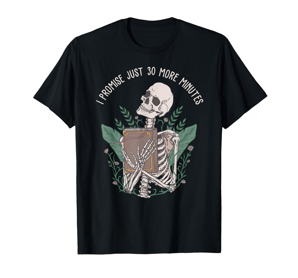 I Promise Just 30 More Minute T-Shirt - Casual Everyday Wear Men Women - T-Shirt, Sweatshirt, Hoodie