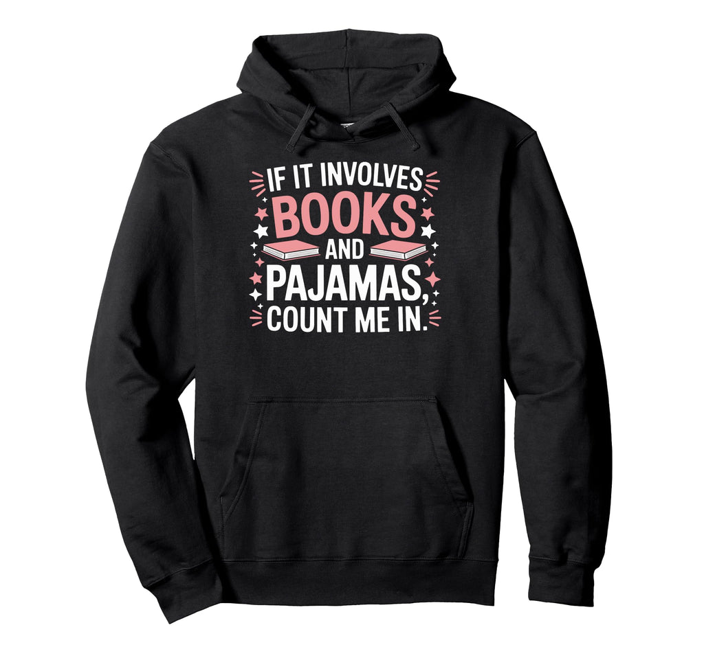 If It Involves Books Pajamas Im Hoodie - Trendy Graphic Men Women - T-Shirt, Sweatshirt, Hoodie