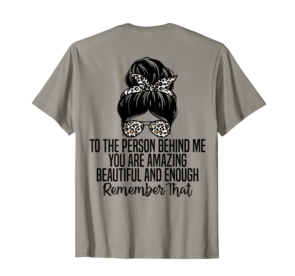 To Person Behind Me You Are Amazing T-Shirt - Graphic Print Men Women - T-Shirt, Sweatshirt, Hoodie