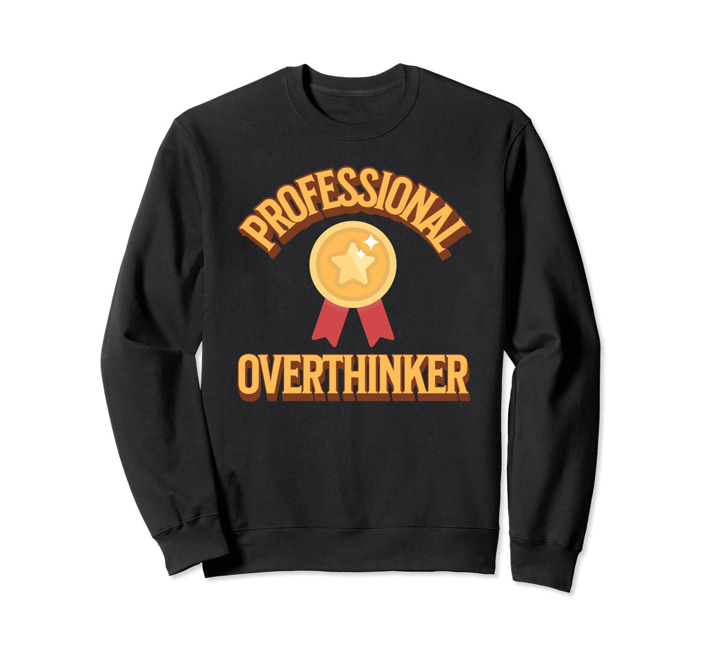 Professional Overthinker Badge Sweatshirt - Fun Novelty Design for Adults - T-Shirt, Sweatshirt, Hoodie