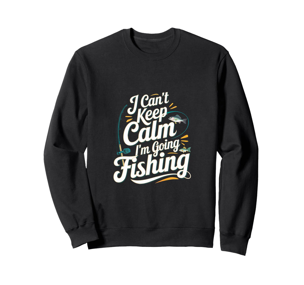 I Cant Keep Calm Im Going Fishing Sweatshirt - Aesthetic Graphic Men Women - T-Shirt, Sweatshirt, Hoodie