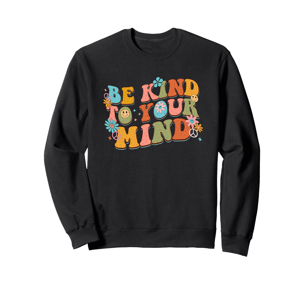 Be Kind To Your Mind Hippie Sweatshirt - Streetwear Style Unisex - T-Shirt, Sweatshirt, Hoodie