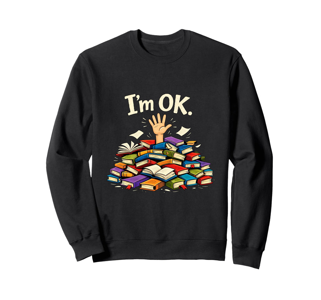 Funny Book Pile Im Ok Bookworm Sweatshirt - Aesthetic Graphic for Adults - T-Shirt, Sweatshirt, Hoodie