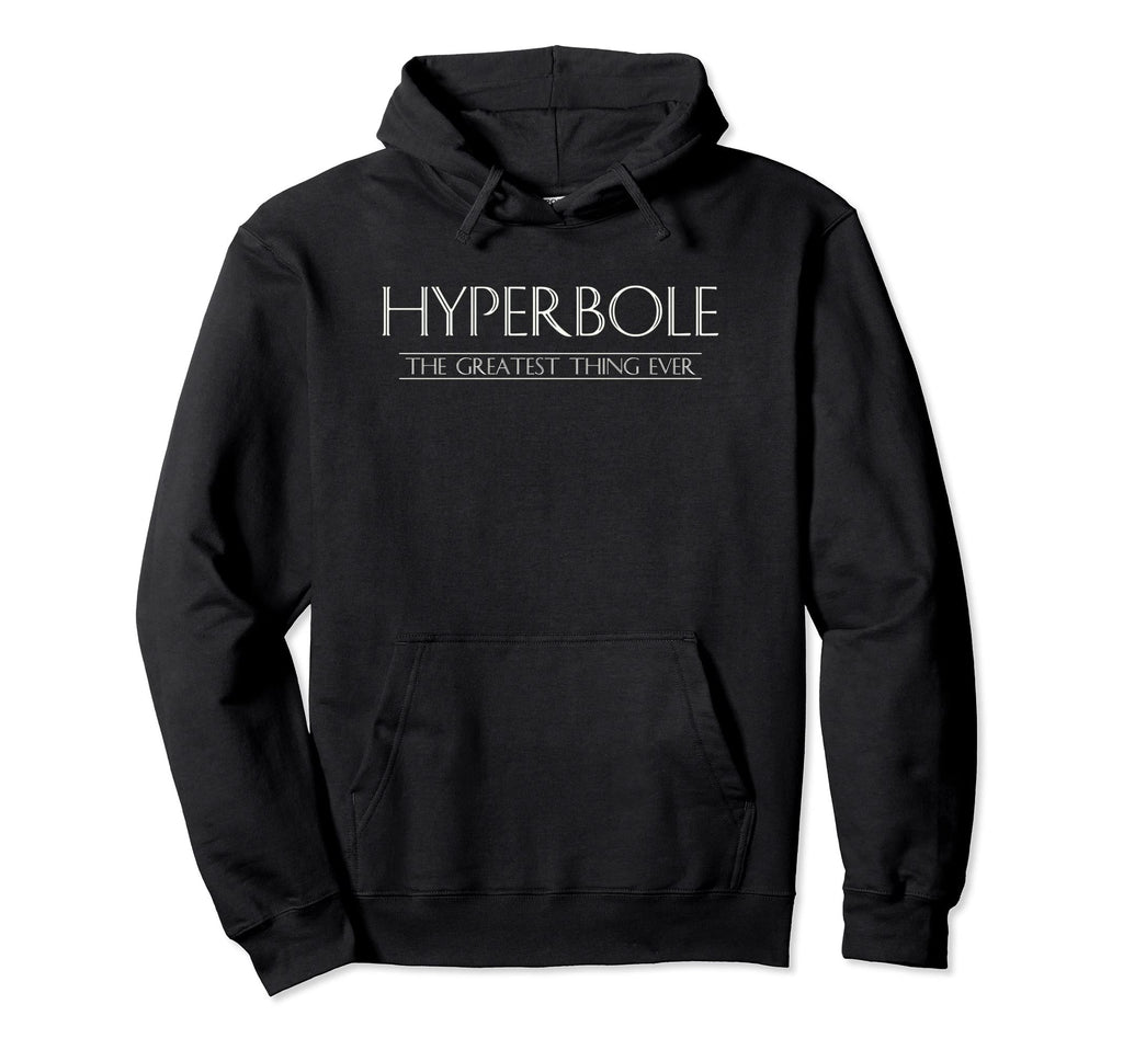 Funny Literature Hyperbole Humorous Hoodie - Graphic Print for Adults - T-Shirt, Sweatshirt, Hoodie