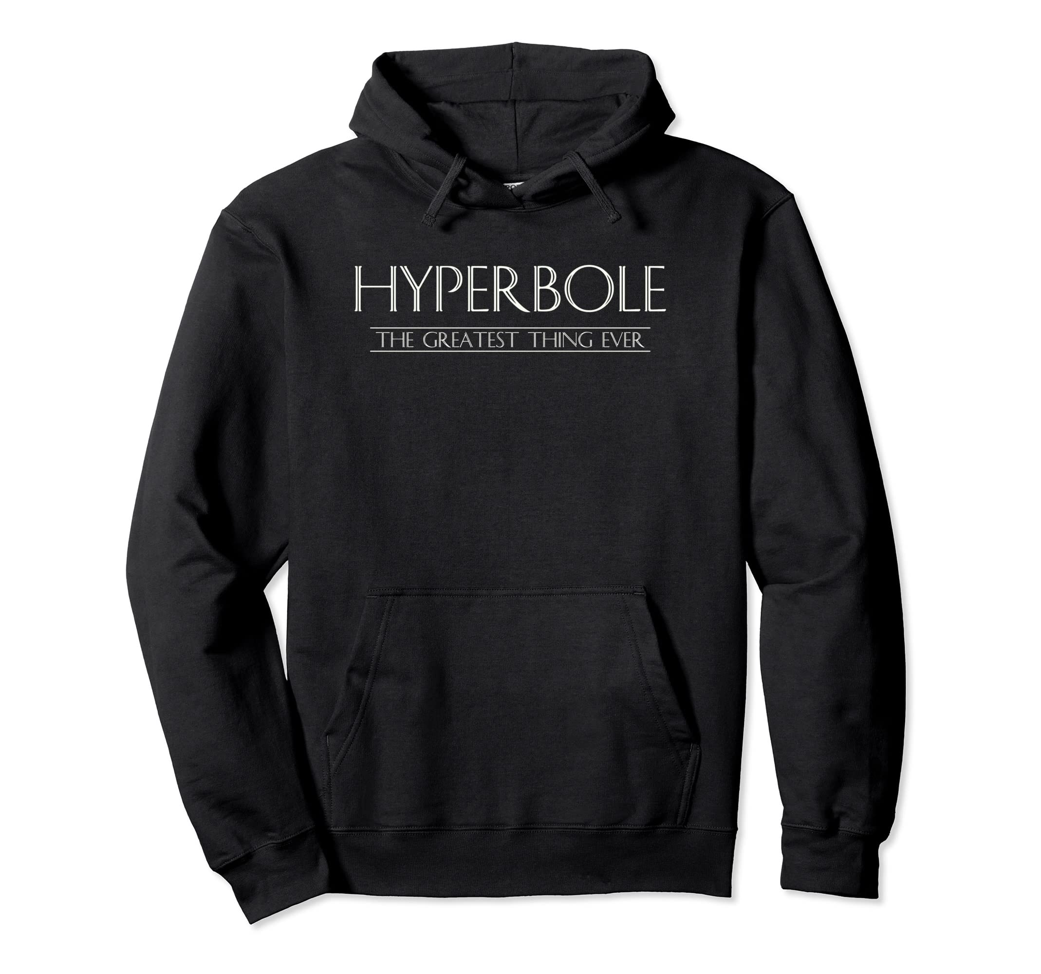 Funny Literature Hyperbole Humorous Hoodie - Graphic Print for Adults - T-Shirt, Sweatshirt, Hoodie