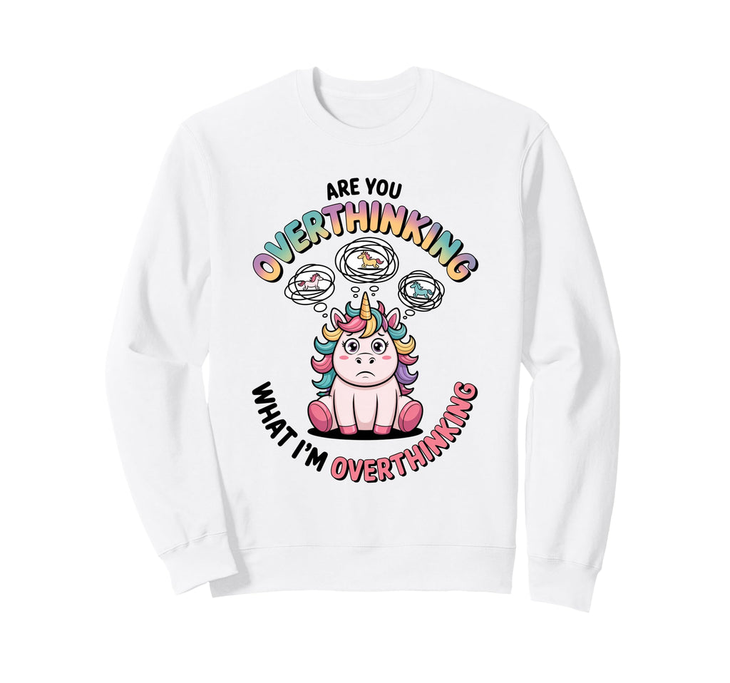 Are You Overthinking What Im Sweatshirt - Trendy Graphic for Adults - T-Shirt, Sweatshirt, Hoodie