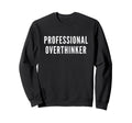 Professional Overthinker Funny Anxiety Sweatshirt - Custom Art Print Unisex - T-Shirt, Sweatshirt, Hoodie