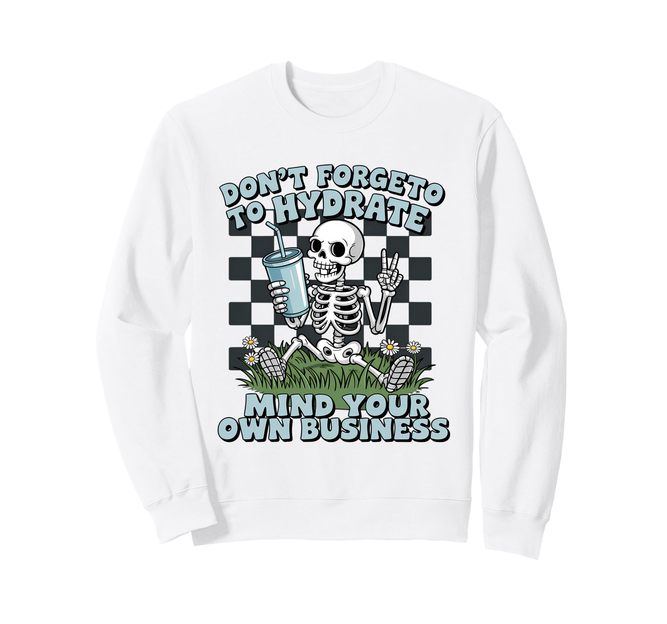 Dont Forget To Hydrate Skeleton Sweatshirt - Custom Art Print Men Women - T-Shirt, Sweatshirt, Hoodie