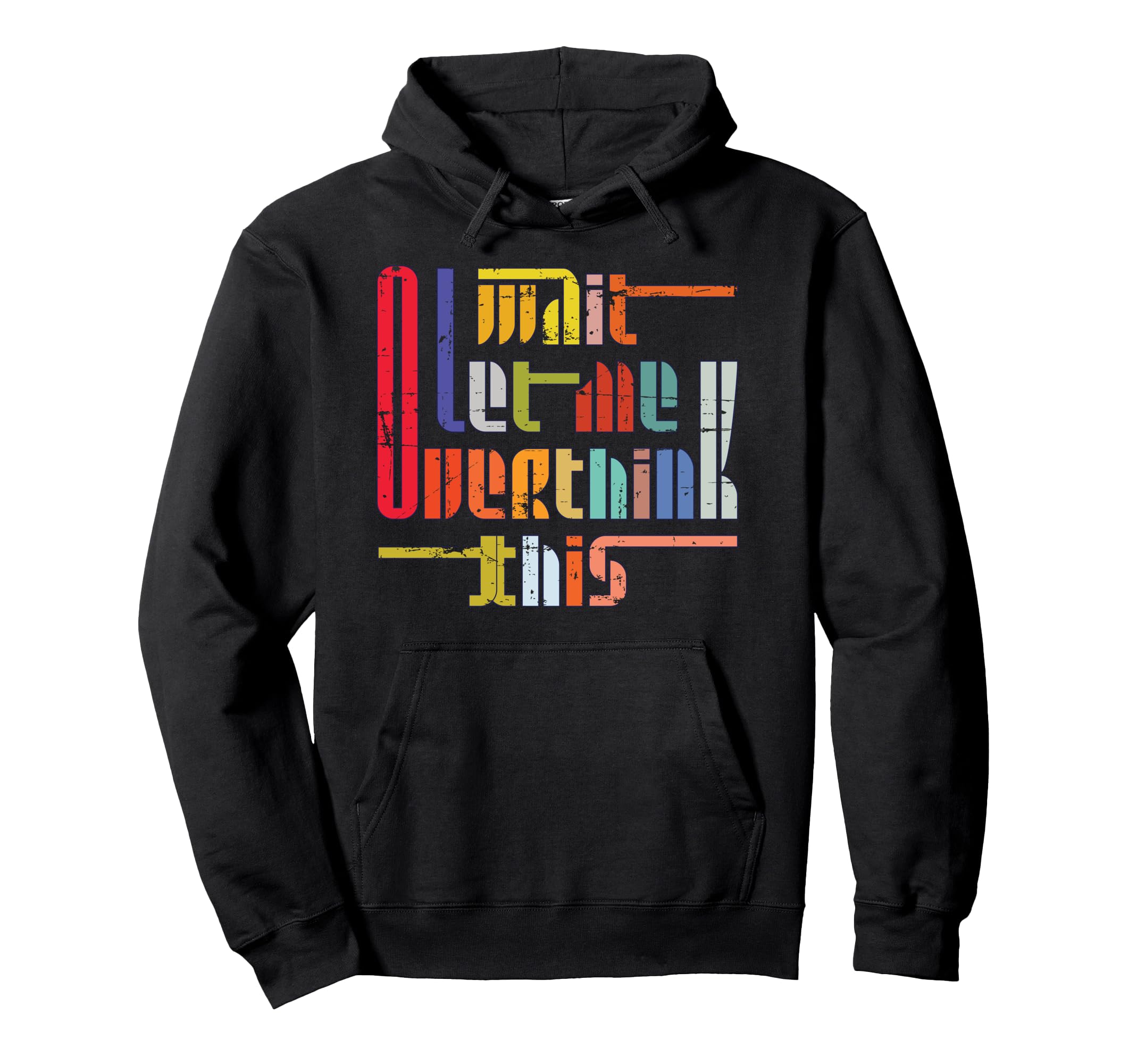 Wait Let Me Overthink This Funny Hoodie - Trendy Graphic for Adults - T-Shirt, Sweatshirt, Hoodie